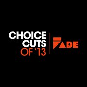 Fade records choice cuts of '13 cover image