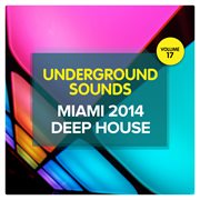 Miami 2014 deep house - underground sounds, vol. 17 cover image