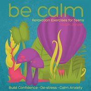 Be calm: relaxation exercises for teens cover image
