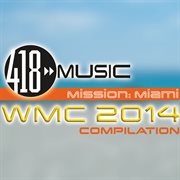 418 music mission: miami (wmc 2014 compilation) cover image