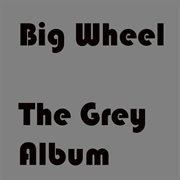 Big wheel the grey album cover image