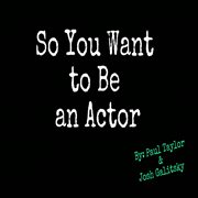 So you want to be an actor cover image