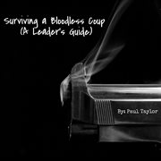 Surviving a bloodless coup: a leader's guide cover image