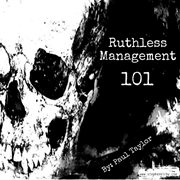 Ruthless management 101 cover image