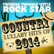 Country lullaby hits of 2014 cover image