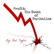 Profit: the death of capitalism cover image