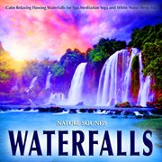 Waterfalls nature sounds: calm relaxing flowing waterfalls for spa meditation yoga and white noise s cover image