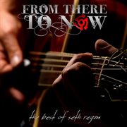 From there to now (the best of seth regan) cover image