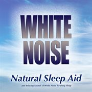 White noise: natural sleep aid and relaxing sounds of white noise for deep sleep cover image