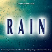 Rain nature sounds: calm relaxing gentle sounds of rain for natural sleep aid spa meditation and dee cover image