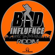 Bad influence riddim cover image