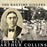 The king of the ragtime singers - the best of arthur collins cover image