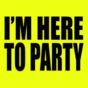 I'm here to party cover image