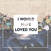 I would have loved you cover image