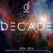 Decade (2004 - 2014) - celebrating ten years of cutting edge electronic music cover image