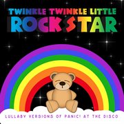 Twinkle twinkle little rock star. Lullaby versions of Panic! at the Disco cover image