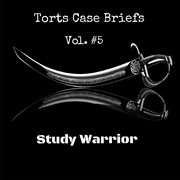 Torts case briefs, vol. 5 cover image