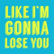 Like i'm gonna lose you cover image