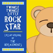 Lullaby versions of the replacements cover image