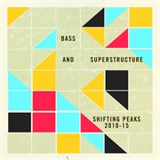 Bass and superstructure: shifting peaks 2010-2015 cover image