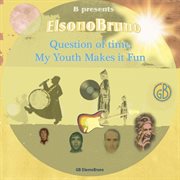 Question of time, my youth makes it fun - ep cover image