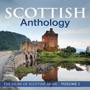 Scottish anthology : the story of scottish music, vol. 1 cover image