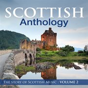 Scottish anthology : the story of scottish music, vol. 2 cover image