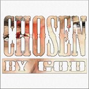 Chosen by god cover image