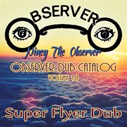 Observer dub catalog, vol. 18 (super flyer dub) cover image