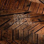 Dance floor warriors - ep cover image