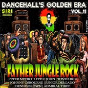 Dancehall's golden era, vol.11 - father jungle rock riddim cover image