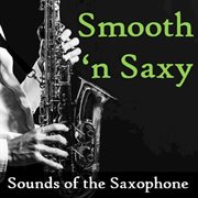 Smooth 'n' saxy: sounds of the saxophone cover image