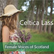 Celtica lass: female voices of scotland cover image