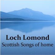 Loch lomond: scottish songs of home cover image