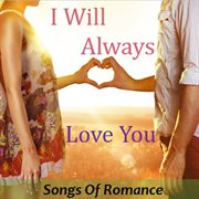 I will always love you: songs of romance cover image