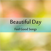Beautiful day: feel good songs cover image