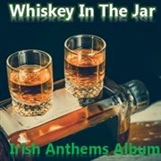 Whiskey in the jar: irish anthems album cover image
