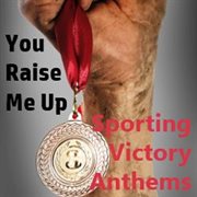 You raise me up: sporting victory anthems cover image