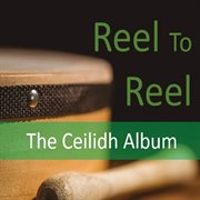 Reel to reel: the ceilidh album cover image