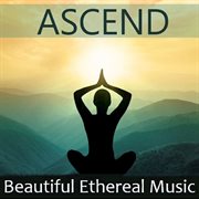 Ascend: beautiful ethereal music cover image