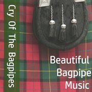 Cry of the bagpipes: beautiful bagpipe music cover image