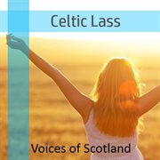 Celtic lass: voices of scotland cover image
