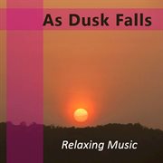 As dusk falls: relaxing music cover image