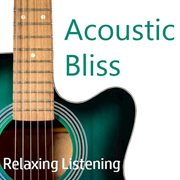 Acoustic bliss: relaxing listening cover image