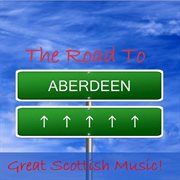 The road to aberdeen: great scottish music! cover image