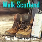 Walk scotland: music for the journey cover image