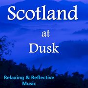 Scotland at dusk: relaxing & reflective music cover image