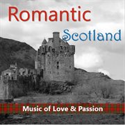 Romantic scotland: music of love & passion cover image