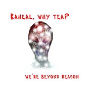 Kaheal, why tea? cover image