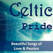 Celtic pride: beautiful songs of love & passion cover image